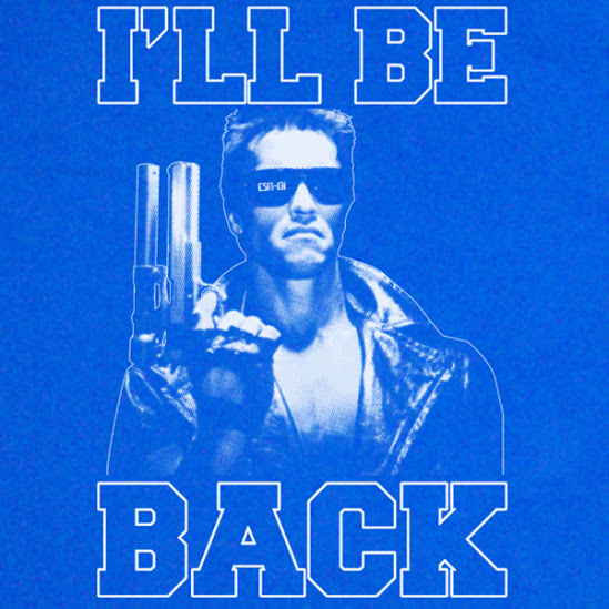 I'll be back!